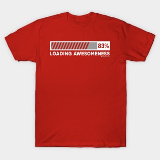 LOADING AWESOMENESS T-Shirt